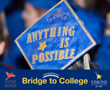 A blue and gold grad cap that says "Anything is Possible" with the text "Bridge to College" and the Visions and Paper Wings logos below.